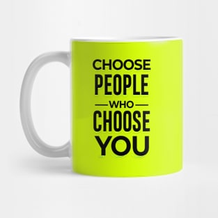 Choose People Who Choose You. typography design Mug